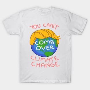 Can't Comb Over Climate Change T-Shirt